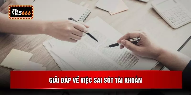 Giải đáp về việc sai sót tài khoản